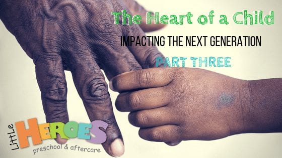 The Heart of a Child – Impacting the Next Generation: PART THREE