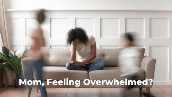 Mom, Feeling Overwhelmed? How To Deal With It!