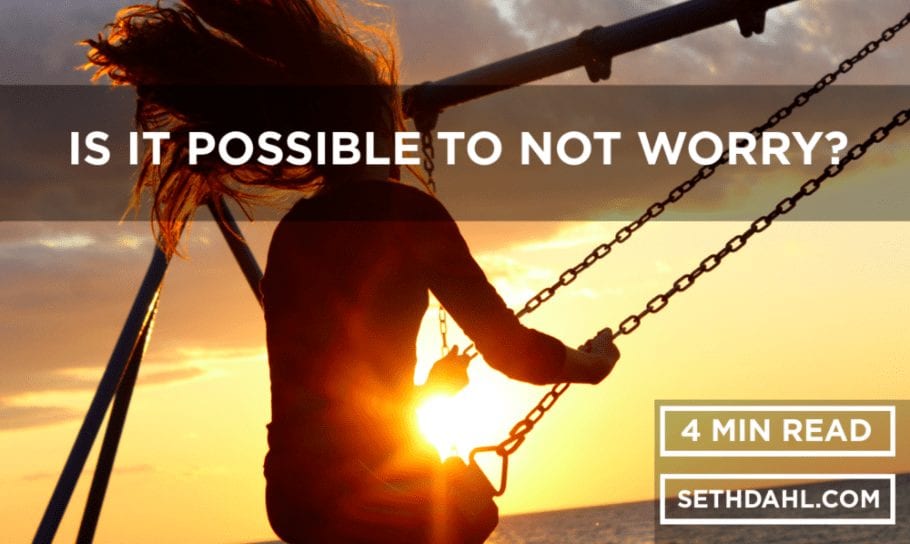 GUEST BLOG: Is It Possible To Not Worry? By Seth Dahl