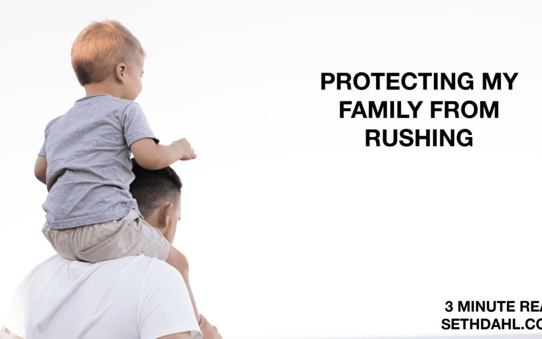 GUEST BLOG: Protecting My Family From Rushing by Seth Dahl
