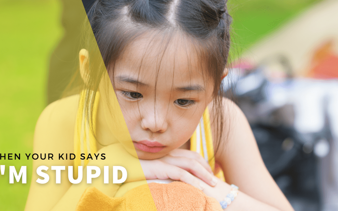 When Your Kid says, “I’m stupid!” – Love and Logic