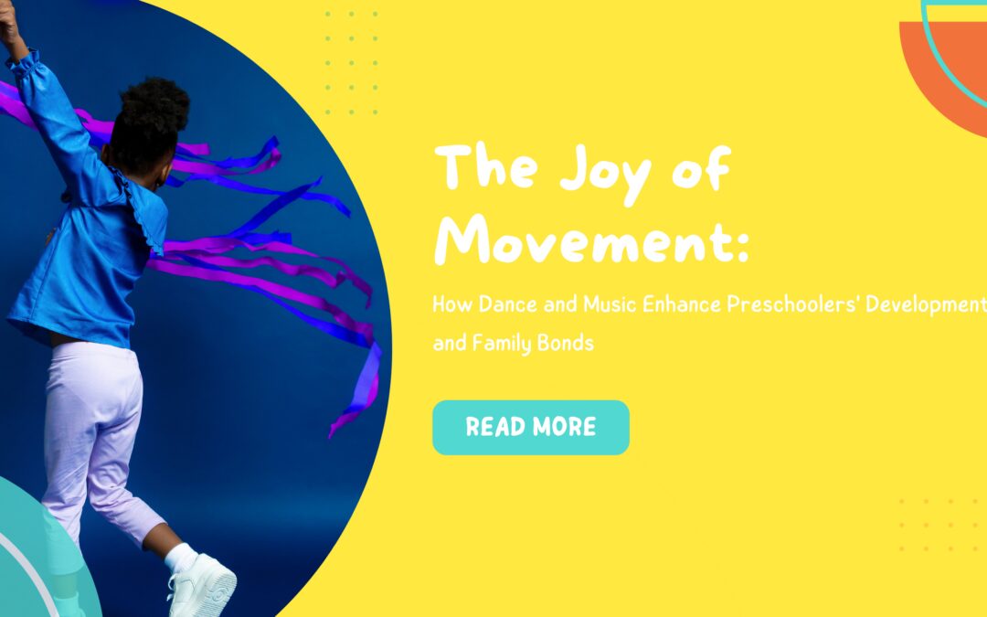 The Joy of Movement: How Dance and Music Enhance Preschoolers’ Development and Family Bonds